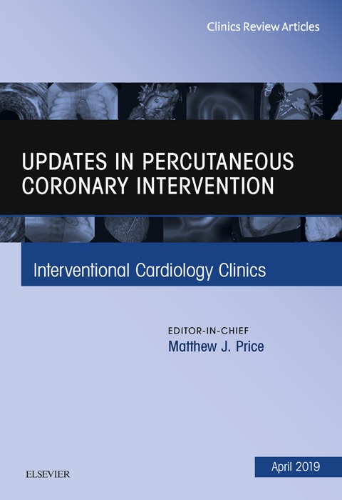 Updates in Percutaneous Coronary Intervention, An Issue of Interventional Cardiology Clinics, Ebook