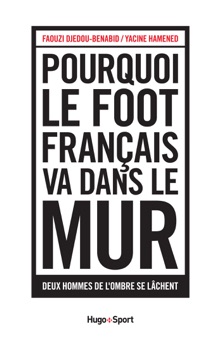 Pourquoi le foot français va dans le mur - Faouzi Djedou-Benabid & Yacine Hamened