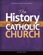 The History of the Catholic Church The History of the Catholic Church