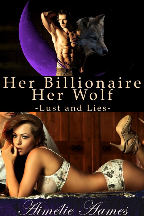 Her Billionaire, Her Wolf--Lust and Lies