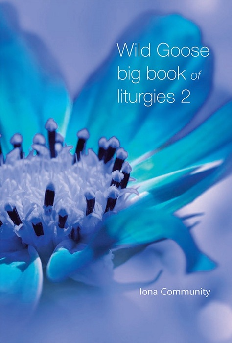 Wild Goose Big Book of Liturgies volume 2