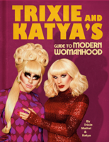 Trixie Mattel & Katya Zamolodchikova - Trixie and Katya’s Guide to Modern Womanhood artwork