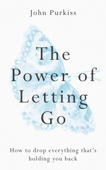 The Power of Letting Go - John Purkiss