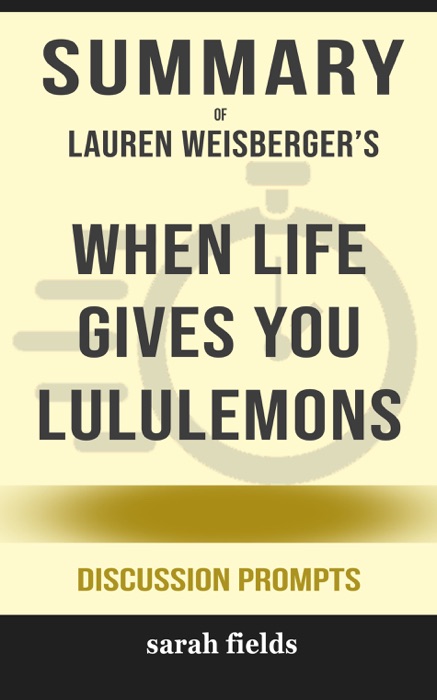 Summary of When Life Gives You Lululemons by Lauren Weisberger (Discussion Prompts)