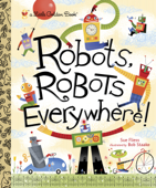 Robots, Robots Everywhere - Sue Fliess & Bob Staake