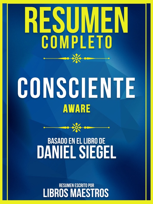 Resumen Completo: Consciente (Aware) - Basado En El Libro De Daniel Siegel