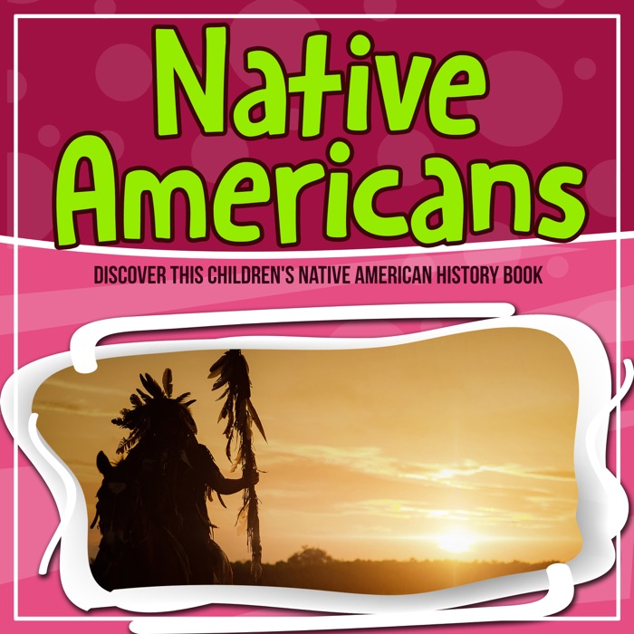 Native Americans: Discover This Children's Native American History Book