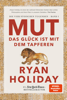 Mut – Das Glück ist mit dem Tapferen - Ryan Holiday