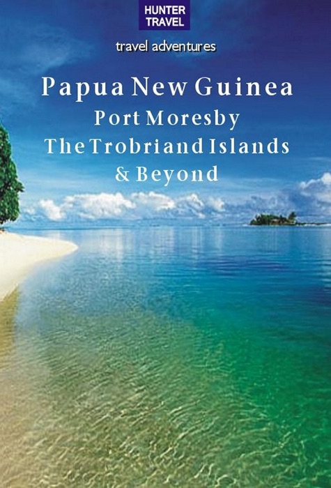 Papua New Guinea - Port Moresby, the Trobriand Islands & Beyond