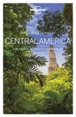 Lonely Planet's Best of Central America Travel Guide - Lonely Planet