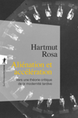 Aliénation et accélération - Hartmut Rosa