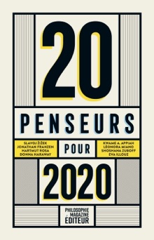 20 penseurs pour 2020 - Eva Illouz, Slavoj Žižek, Léonora Miano, Baptiste Morizot, Martin Legros, Teng Biao, Barbara Stiegler, Shoshana Zuboff, Ivan Krastev, Hartmut Rosa, Donna Haraway, Peter Singer & Catherine Malabou