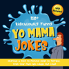 150+ Ridiculously Funny Yo Mama Jokes. Hilarious & Silly Yo Momma Jokes So Terrible, Even Your Mum Will Laugh Out Loud! (With Pictures) - Bim Bam Bom Funny Joke Books