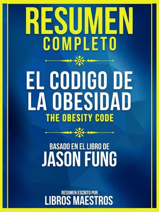 Resumen Completo: El Codigo De La Obesidad (The Obesity Code) - Basado En El Libro De Jason Fung