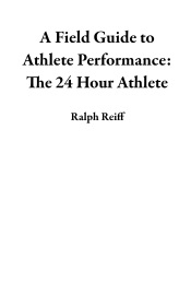 A Field Guide to Athlete Performance: The 24 Hour Athlete