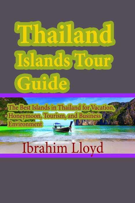 Thailand Islands Tour Guide: The Best Islands in Thailand for Vacation, Honeymoon, Tourism, and Business Environment