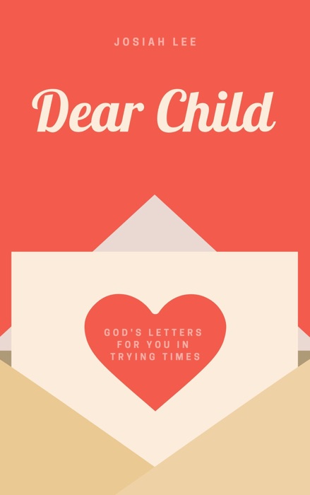 Dear Child: God's Letters for You in Trying Times