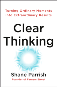 Clear Thinking - Shane Parrish