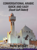 Conversational Arabic Quick and Easy: Saudi Gulf Dialect - Yatir Nitzany