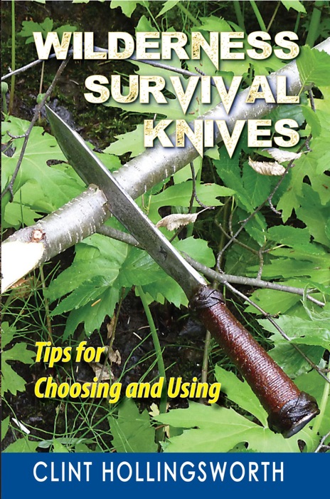 Wilderness Survival Knives: Tips for Choosing and Using