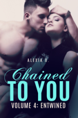 Chained to You, Vol. 4: Entwined - Alexia X. & Alexia Praks
