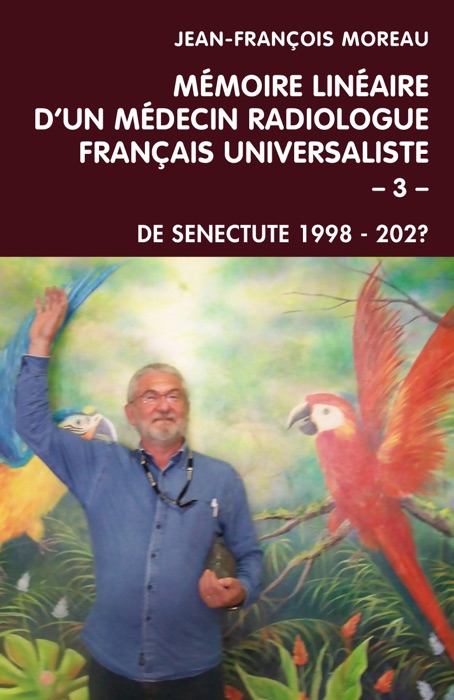 Mémoire linéaire d'un médecin radiologue français universaliste - Volume 3