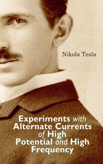 Experiments with Alternate Currents of High Potential and High Frequency