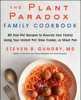 The Plant Paradox Family Cookbook - Dr. Steven R. Gundry, M.D.