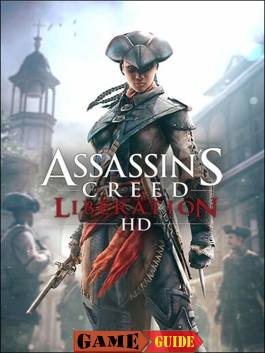 Assassin's Creed Liberation HD Game Guide