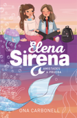 Amistades a prueba (Serie Elena Sirena 2) - Ona Carbonell