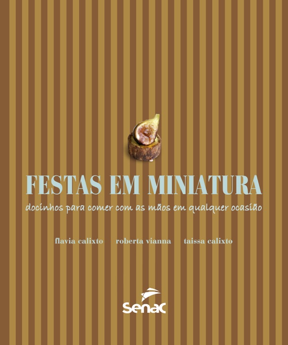 Festas em miniatura: docinhos para comer com as mãos em qualquer ocasião