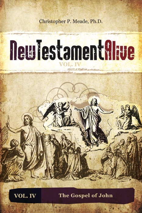 New Testament Alive: Vol. IV - The Gospel of John