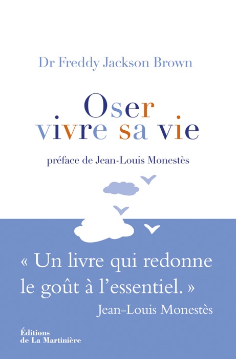 Oser vivre sa vie. Un livre qui redonne le goût à l'essentiel