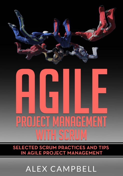 Agile Project Management with Scrum: Selected Scrum Practices and Tips in Agile Project Management