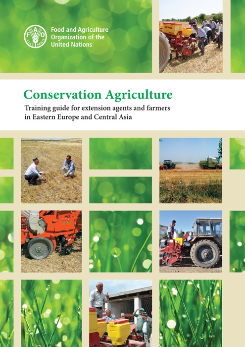 Conservation Agriculture: Training Guide for Extension Agents and Farmers in Eastern Europe and Central Asia