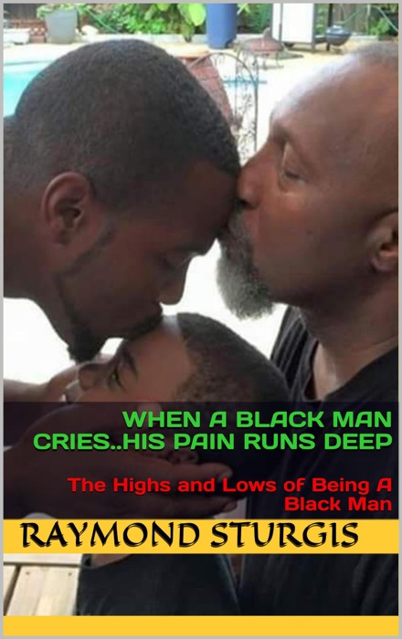 When A Black Man Cries .....His Pain Runs Deep: The Highs and Lows of Being A Black Man