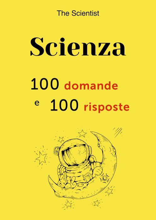 Scienza: 100 domande e 100 risposte