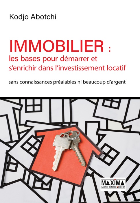 Immobilier : les bases pour démarrer et s'enrichir avec l'investissement locatif