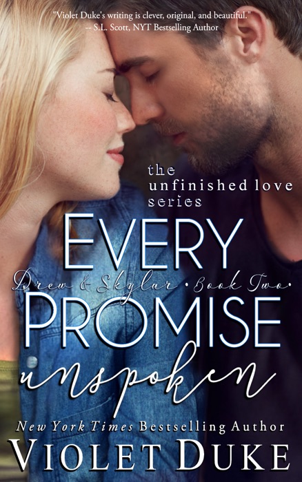 Every Promise Unspoken (Unfinished Love, Drew & Skylar Duet: Book 2 of 2)