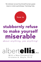 Albert Ellis - How To Stubbornly Refuse To Make Yourself Miserable About Anything-yes, Anything!, artwork