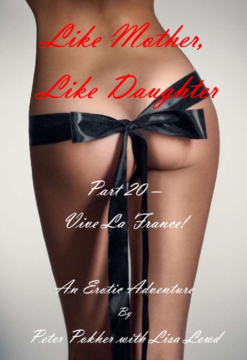 Like Mother, Like Daughter: An Erotic Adventure – Part 20 - Vive La France!
