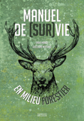 Manuel de (sur)vie en milieu forestier - David Manise & Guillaume Mussard