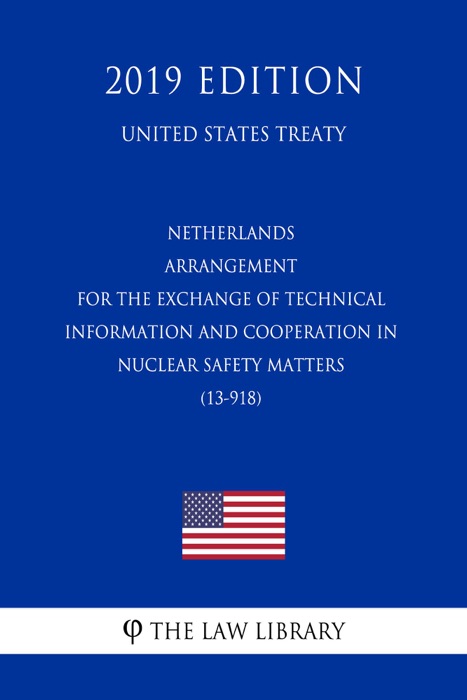 Netherlands - Arrangement for the Exchange of Technical Information and Cooperation in Nuclear Safety Matters (13-918) (United States Treaty)