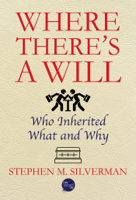 Stephen M. Silverman - Where There's a Will: Who Inherited What and Why artwork