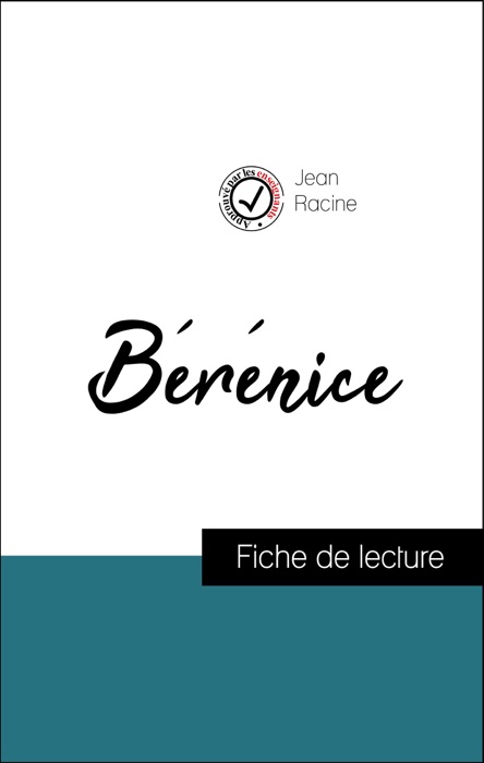 Analyse de l'œuvre : Bérénice (résumé et fiche de lecture plébiscités par les enseignants sur fichedelecture.fr)