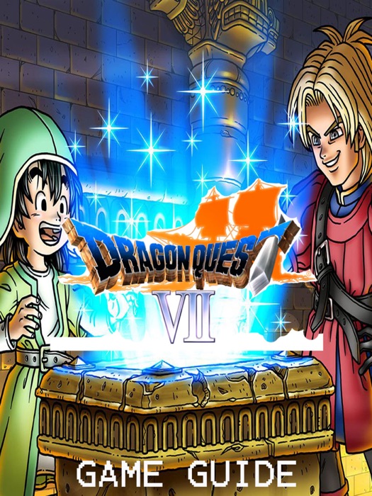 DRAGON QUEST VII- FRAGMENTS OF THE FORGOTEN PAST Complete Tips and Tricks