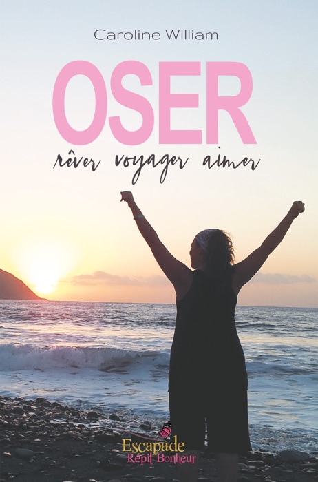 Oser, rêver, voyager, aimer