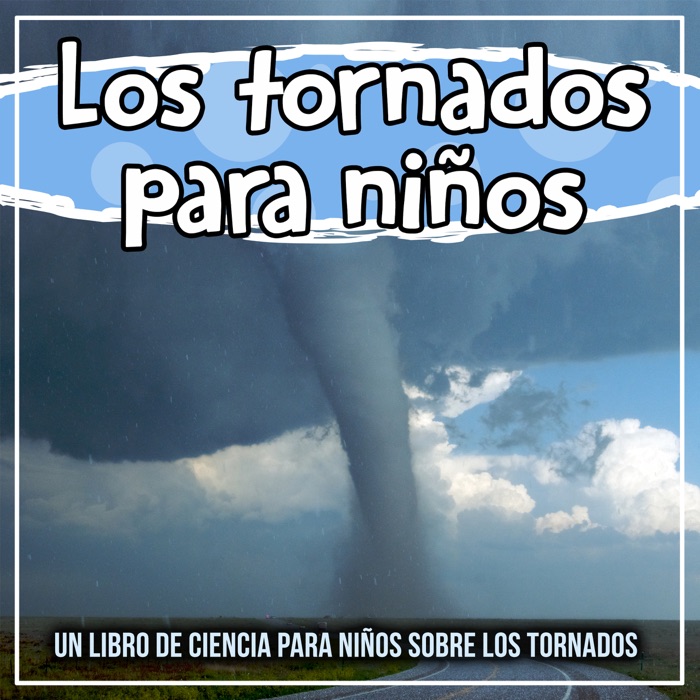 Los tornados para niños: un libro de ciencia para niños sobre los tornados