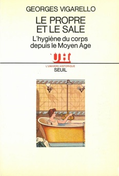 Le Propre et le Sale - L'hygiène du corps depuis le Moyen Age - Georges Vigarello