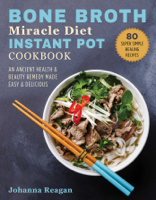 Johanna Reagan - Bone Broth Miracle Diet Instant Pot Cookbook artwork